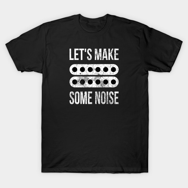 Let's Make Some Noise Humbucker T-Shirt by DeliriousSteve